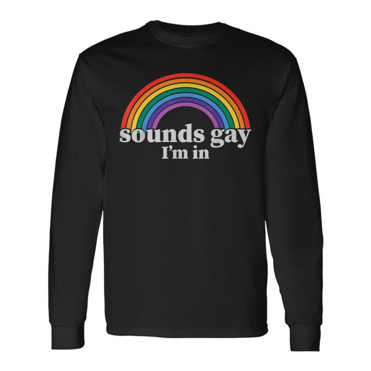 Sounds Gay Im In Lgbtq Gay Pride Long Sleeve T-Shirt T-Shirt