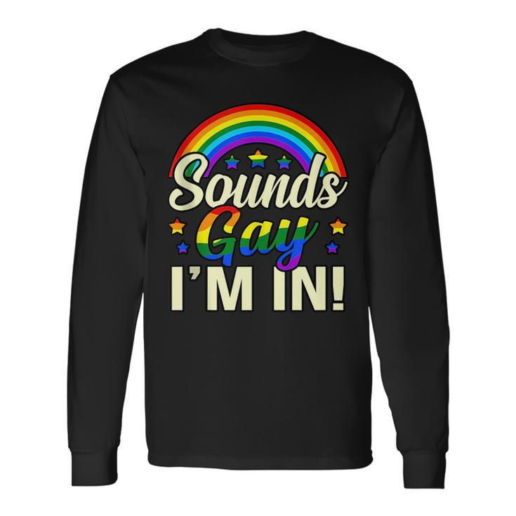 Sounds Gay Im In Lgbtq Pride Month Supporter Graphic Long Sleeve T-Shirt T-Shirt