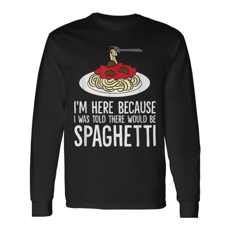 Spaghetti Italian Pasta Im Just Here For Spaghetti Long Sleeve T-Shirt T-Shirt
