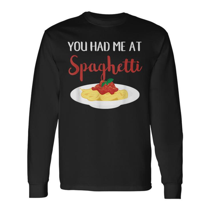 You Had Me At Spaghetti Pasta Italian Food Lover Long Sleeve T-Shirt T-Shirt