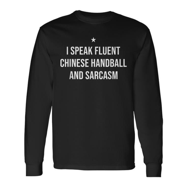 I Speak Fluent Chinese Handball And Sarcasm Long Sleeve T-Shirt T-Shirt