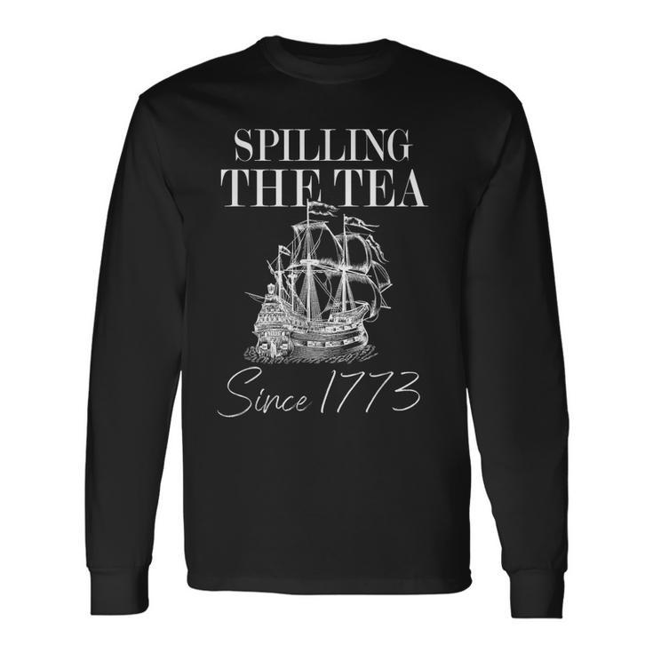 Spilling The Tea Since 1773 Patriotic 4Th Of July Long Sleeve T-Shirt