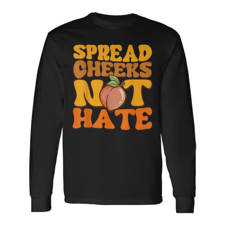 Spread Cheeks Not Hate Fitness Workout Gym Long Sleeve T-Shirt
