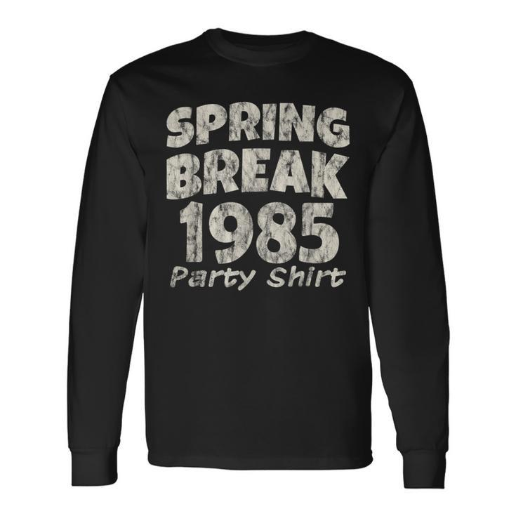 Spring Break Party 1985 Partying Vintage Long Sleeve T-Shirt