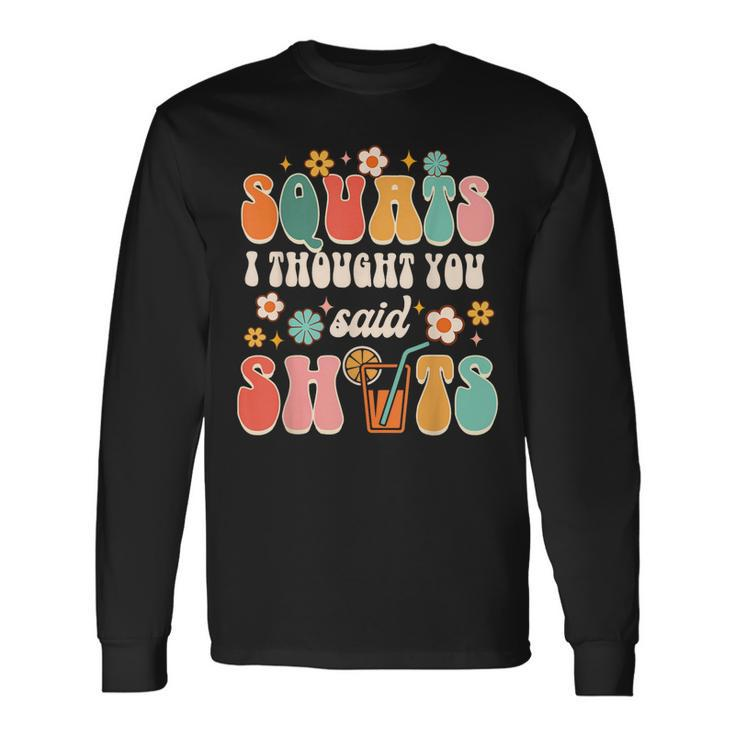 Squats I Thought You Said Shots Day Drinking Lover Drinker Long Sleeve T-Shirt T-Shirt Gifts ideas