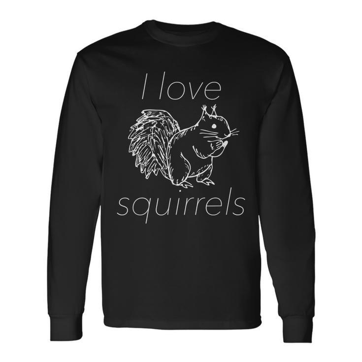 Squirrel I Love Squirrels Long Sleeve T-Shirt