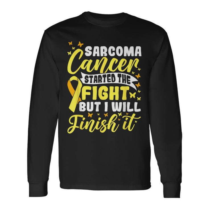 Started The Fight But I Will Finish Sarcoma Cancer Awareness Long Sleeve T-Shirt T-Shirt