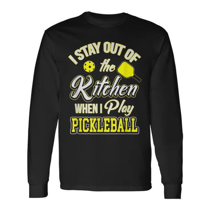 I Stay Out Of The Kitchen When I Play Pickleball Long Sleeve T-Shirt T-Shirt