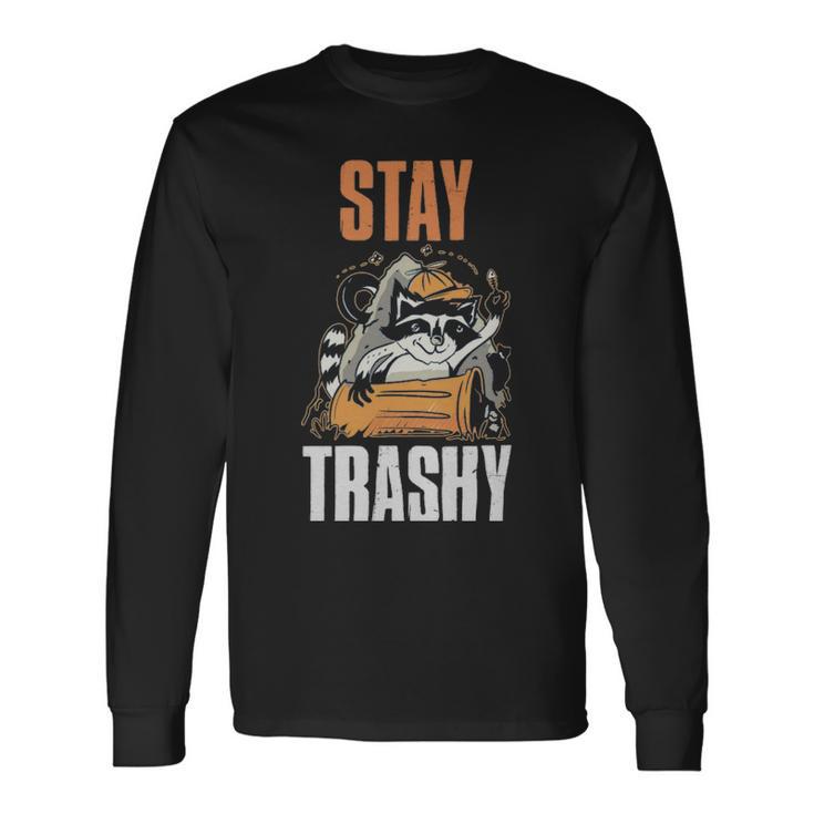 Stay Trashy Raccoon Raccoon Stay Trashy Raccoon Raccoon Long Sleeve T-Shirt