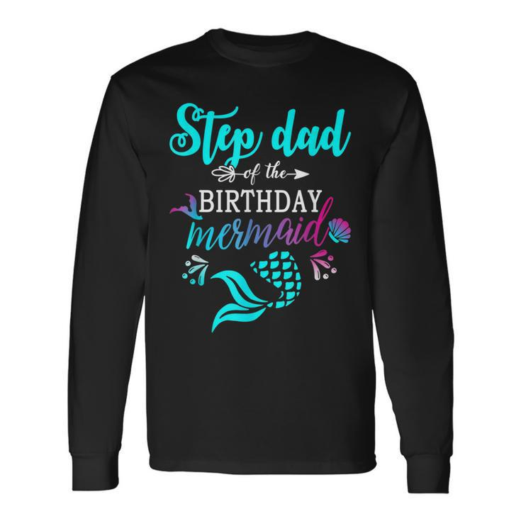 Step Dad Of The Birthday Mermaid Matching Long Sleeve T-Shirt T-Shirt