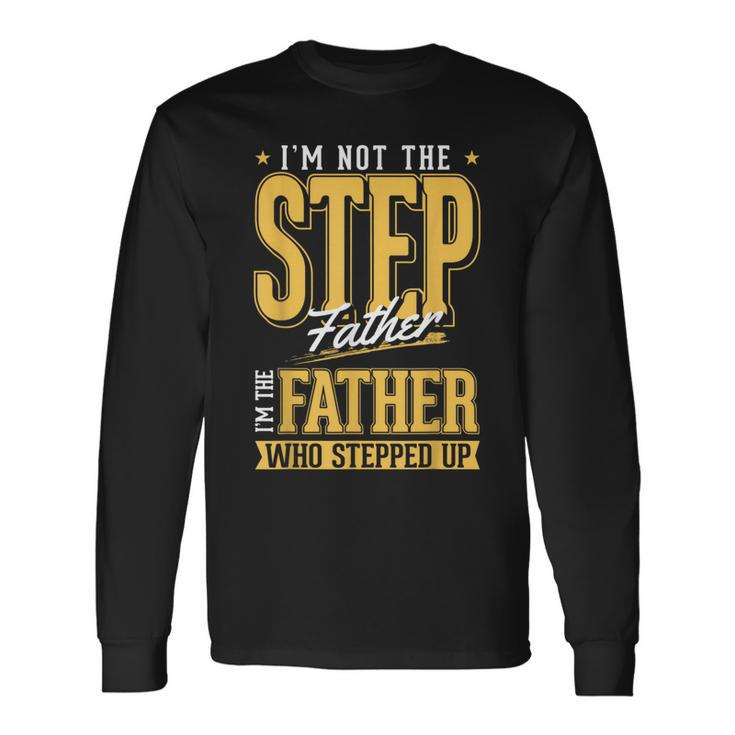Im The Step Father Who Stepped Up Sted Dad Fathers Day Long Sleeve T-Shirt