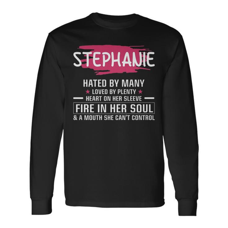 Stephanie Name Stephanie Hated By Many Loved By Plenty Heart On Her Sleeve Long Sleeve T-Shirt