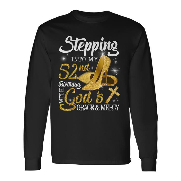 Stepping Into My 52Nd Birthday With Gods Grace And Mercy Long Sleeve T-Shirt