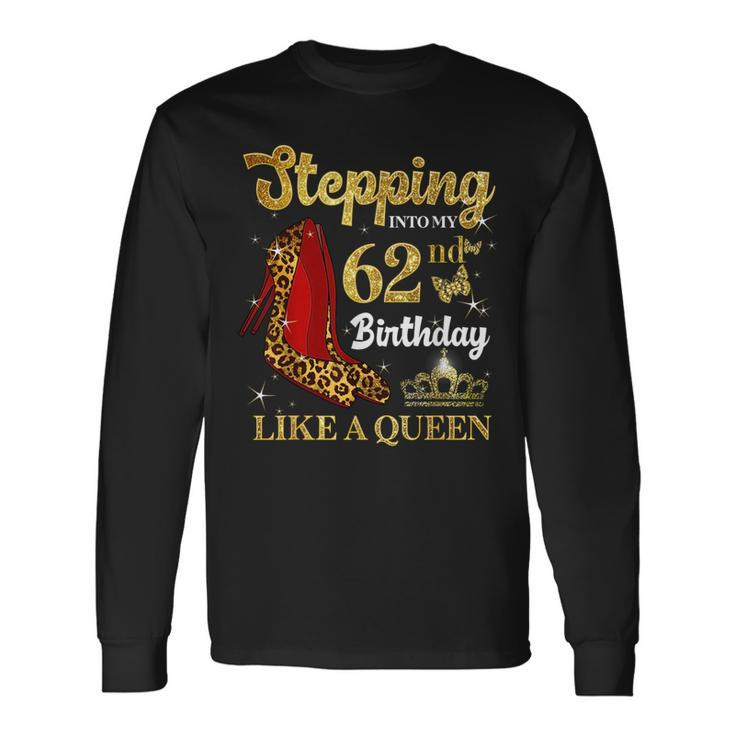 Stepping Into My 62Nd Birthday Like A Queen 62 Years Long Sleeve T-Shirt T-Shirt