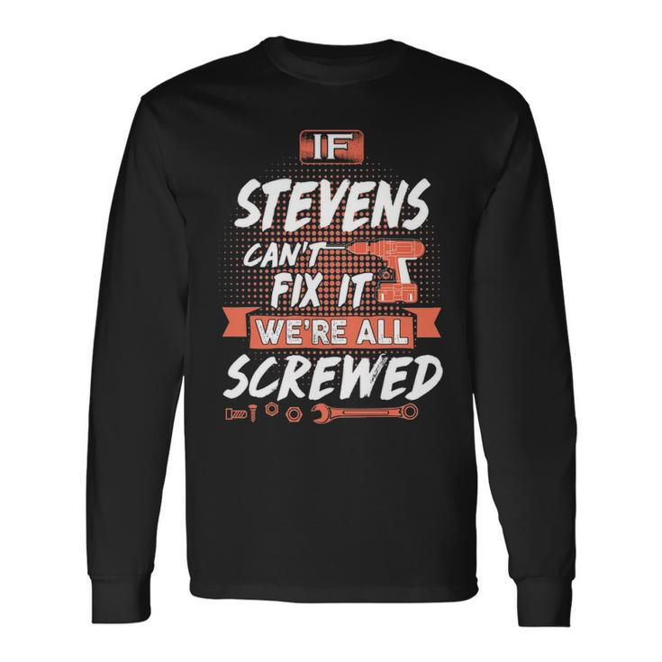 Stevens Name If Stevens Cant Fix It Were All Screwed Long Sleeve T-Shirt