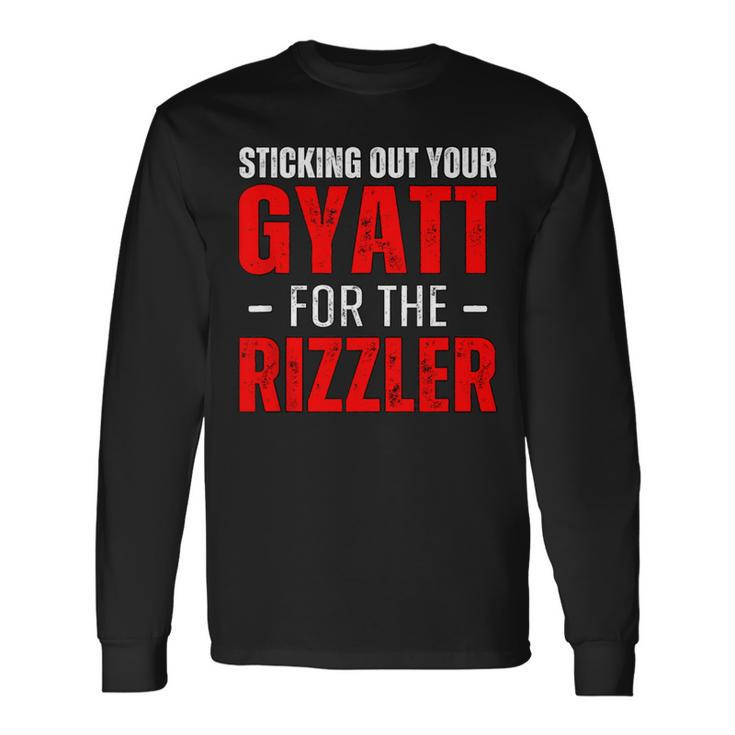 Sticking Out Your Gyatt For The Rizzler Rizz Ironic Meme Long Sleeve T-Shirt