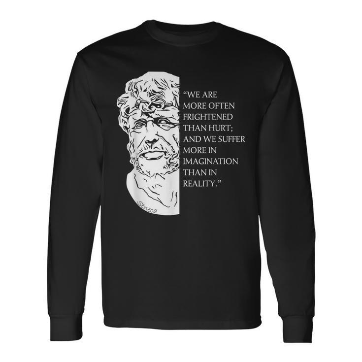 Stoicism Seneca Stoic Philosophy Quote Reality Long Sleeve T-Shirt