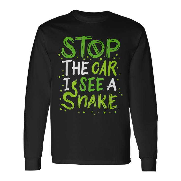 Stop The Car I See A Snake Snake Lover For Snake Lovers Long Sleeve T-Shirt