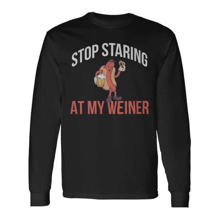 Stop Staring At My Weiner Hot Dog Stop Staring At My Weiner Hot Dog Long Sleeve T-Shirt Gifts ideas