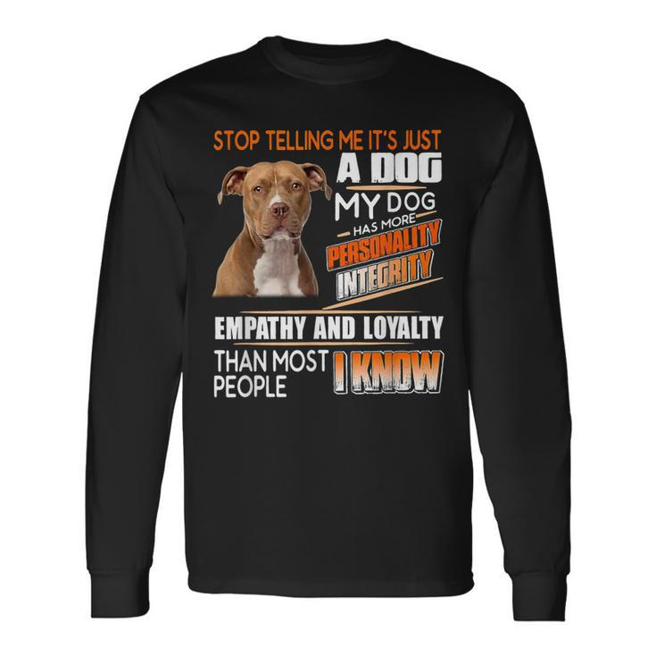Stop Telling Me Its Just A Dog My Dog Has More Personality Long Sleeve T-Shirt