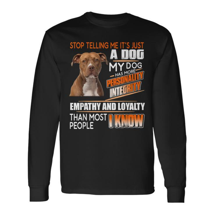 Stop Telling Me Its Just A Dog My Dog Has More Personality Long Sleeve T-Shirt Gifts ideas
