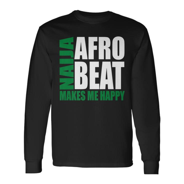 Storecastle Naija Afrobeat Makes Me Happy Nigerian Music Long Sleeve T-Shirt Gifts ideas