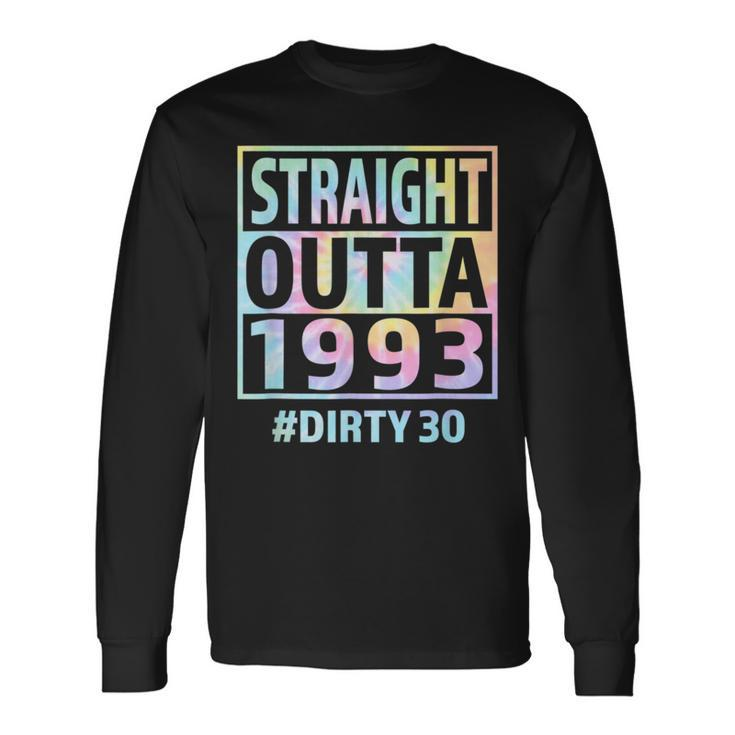 Straight Outta 1993 Dirty Thirty 30Th Birthday Tie Dye Long Sleeve T-Shirt T-Shirt