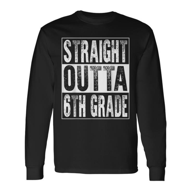 Straight Outta 6Th Grade Graduate Sixth Grade Graduation Long Sleeve T-Shirt T-Shirt Gifts ideas
