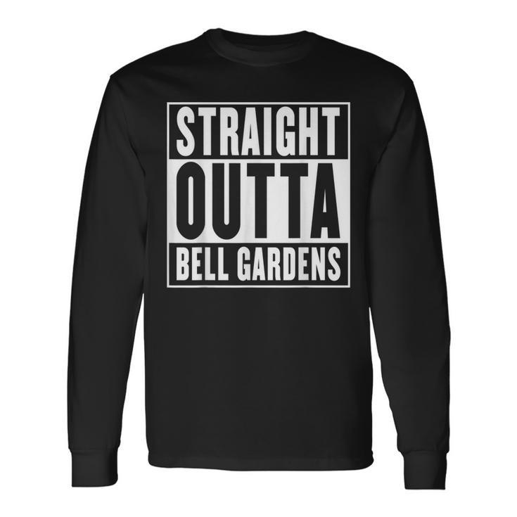 Straight Outta Bell Gardens California Long Sleeve T-Shirt