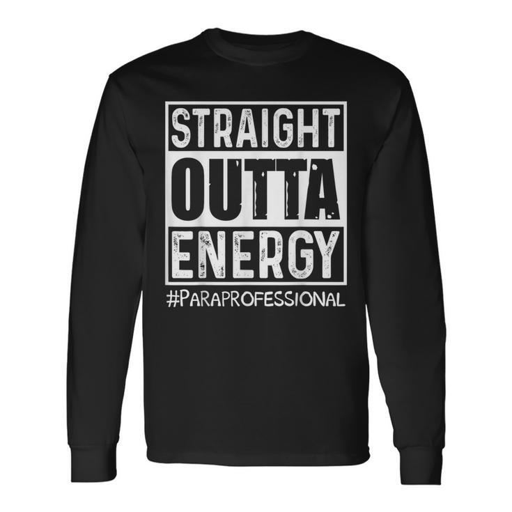 Straight Outta Energy Paraprofessional Long Sleeve T-Shirt