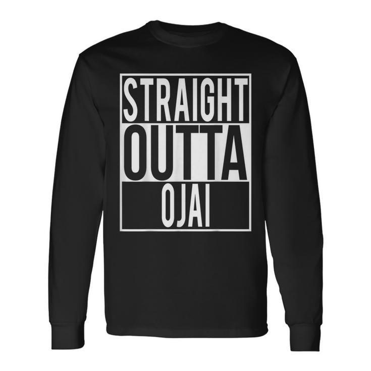 Straight Outta Ojai Long Sleeve T-Shirt Gifts ideas