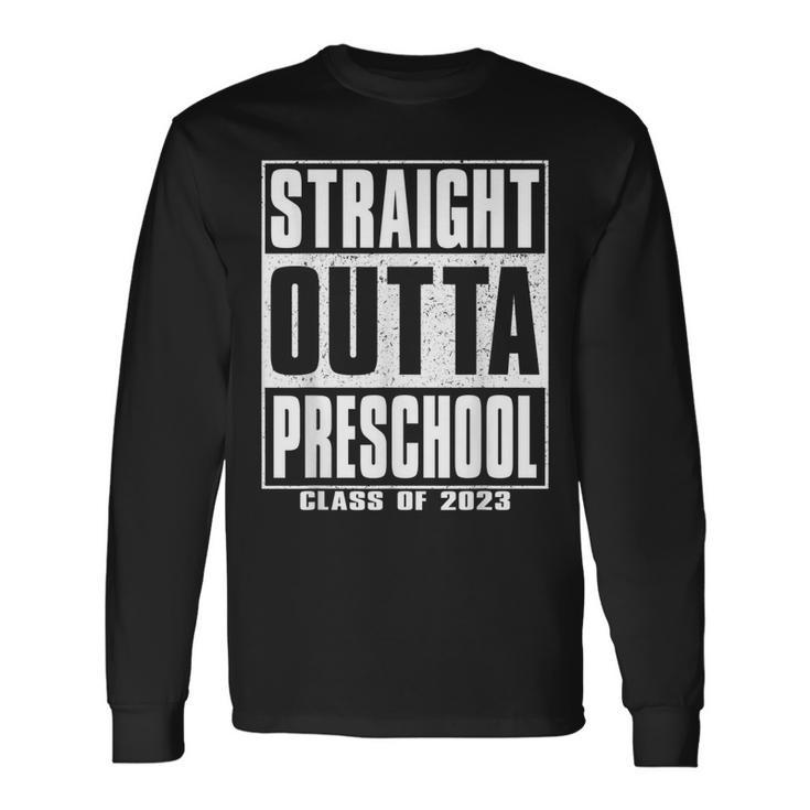 Straight Outta Preschool Graduate Class Of 2023 Long Sleeve T-Shirt T-Shirt