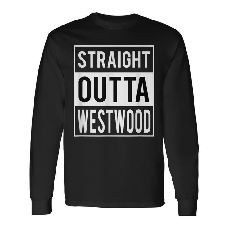 Straight Outta Westwood Houston Long Sleeve T-Shirt Gifts ideas
