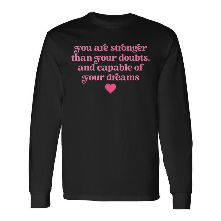 You Are Stronger Than Your Doubts And Capable Quote Long Sleeve T-Shirt