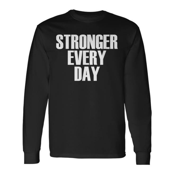 Stronger Every Day Motivational Gym Quote Long Sleeve T-Shirt T-Shirt