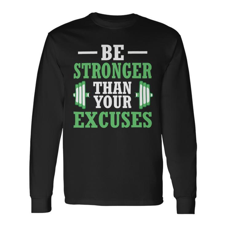 Be Stronger Than Your Excuses Gym Workout Long Sleeve T-Shirt