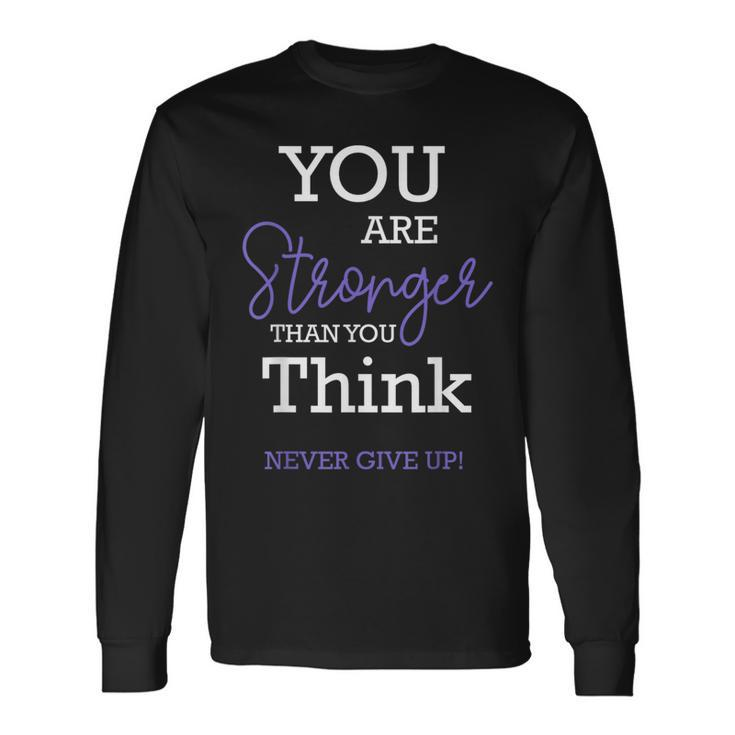 You Are Stronger Than You Think Never Give Up Motivation Long Sleeve T-Shirt T-Shirt Gifts ideas