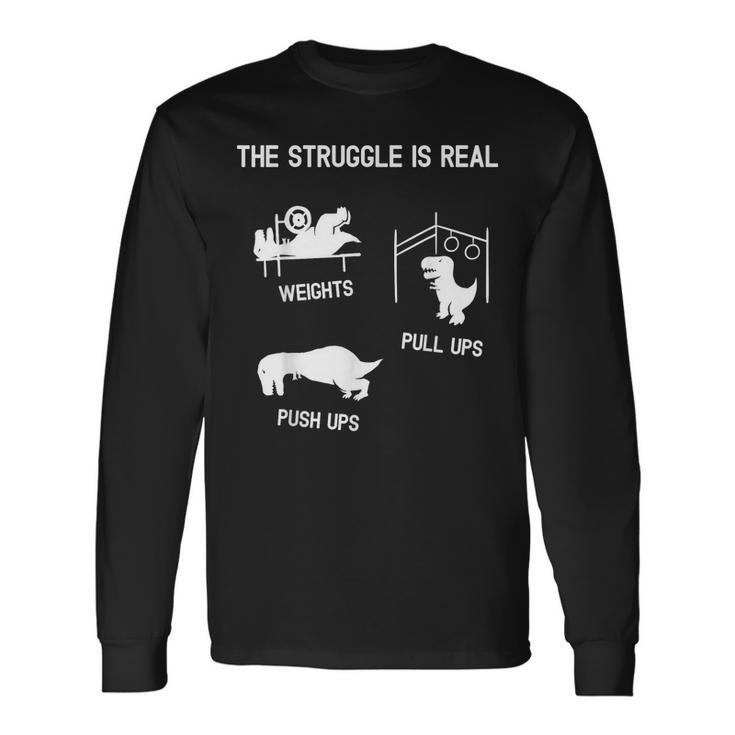 The Struggle Is Real T-Rex Dinosaur Gym Workout Long Sleeve T-Shirt T-Shirt