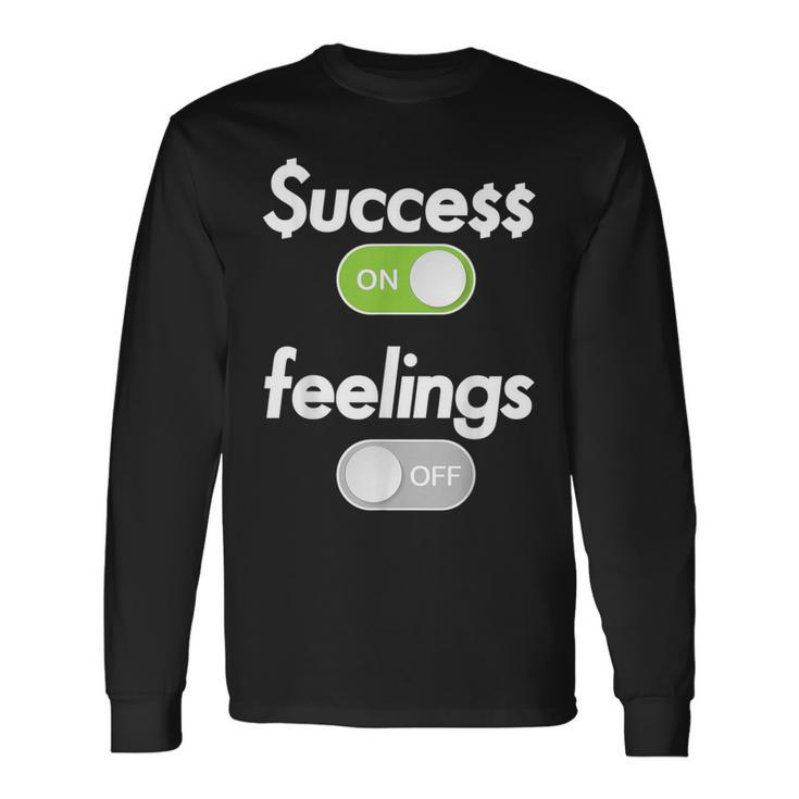 Success On Feelings Off Long Sleeve T-Shirt