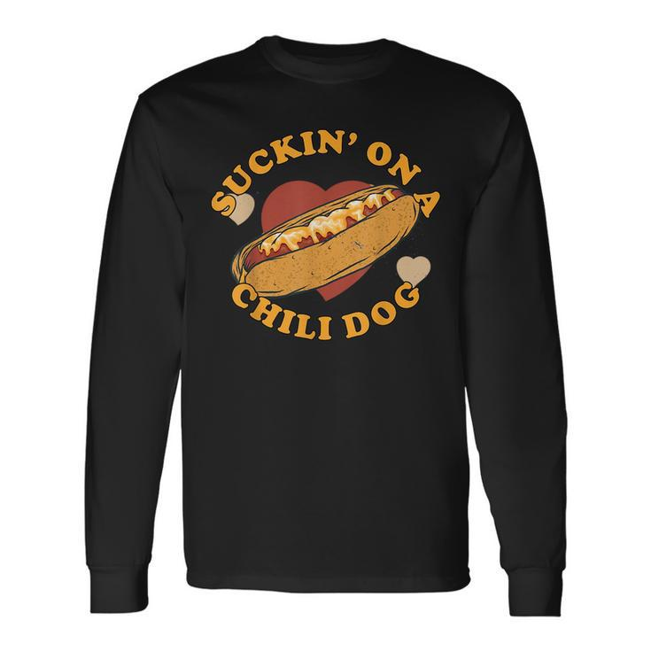 Suckin On A Chili Dog Foodie Long Sleeve T-Shirt