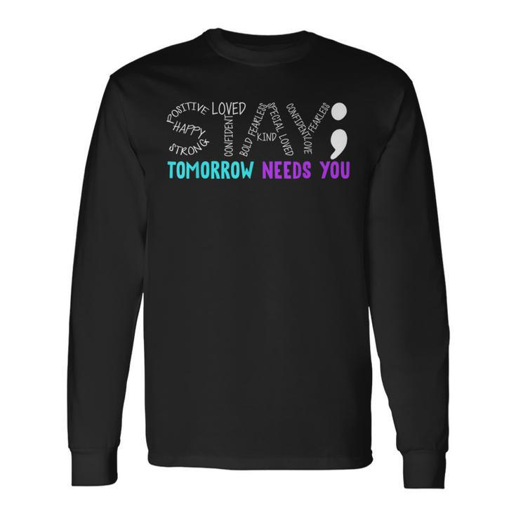 Suicide Prevention Stay Tomorrow Needs You Mental Health Long Sleeve T-Shirt