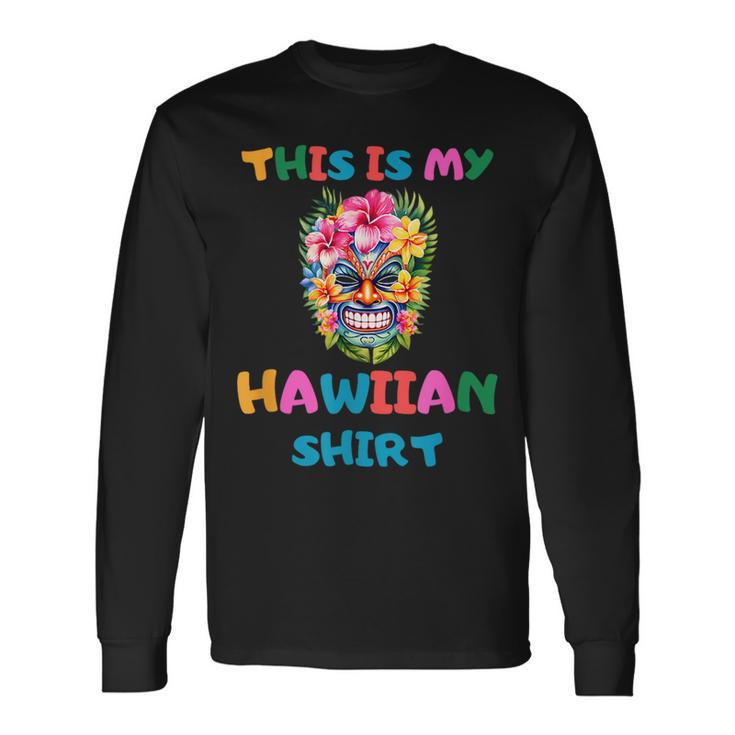 Summer Tropical Outfits Luau Party This Is My Hawaiian Long Sleeve T-Shirt