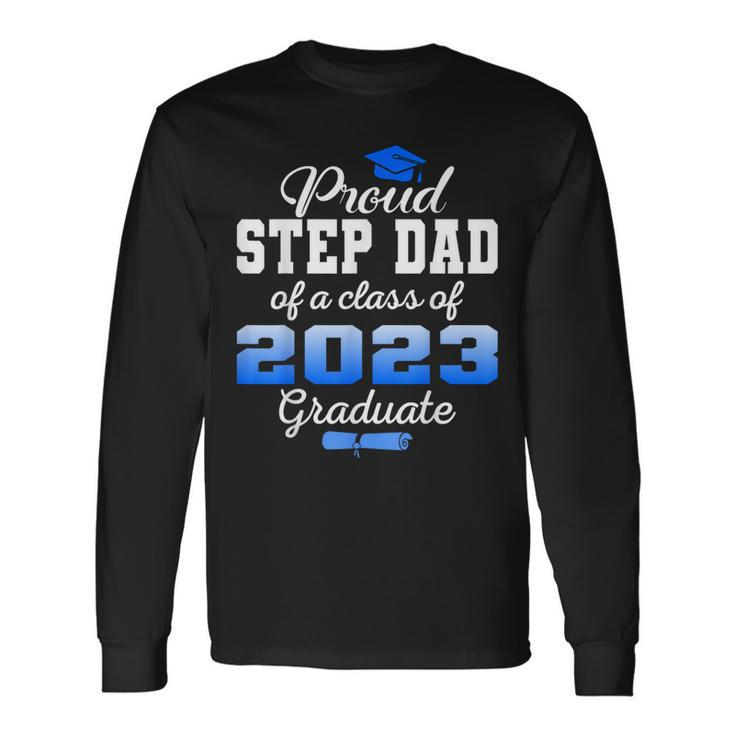 Super Proud Step Dad Of 2023 Graduate Awesome College Long Sleeve T-Shirt T-Shirt