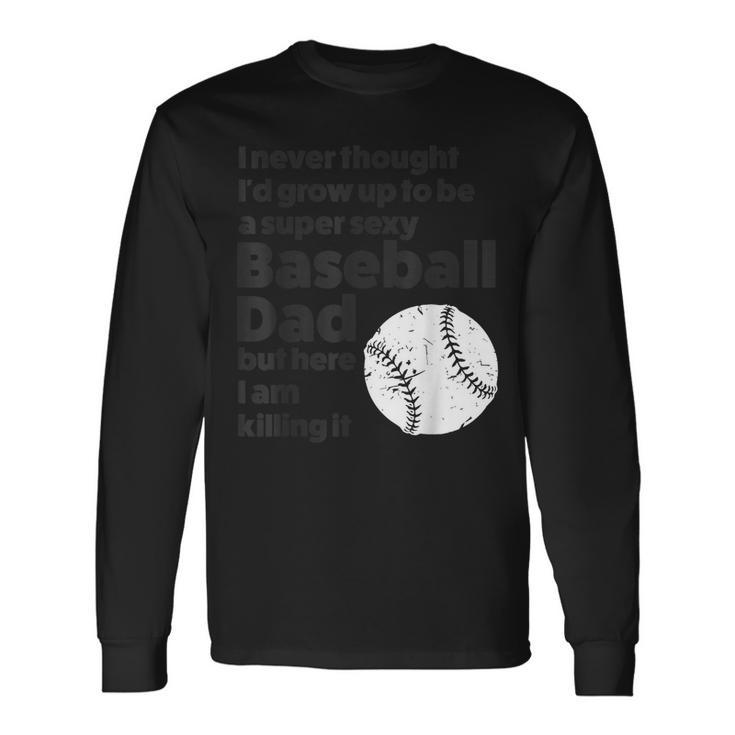 A Super Sexy Baseball Dad Baseball Dad Long Sleeve T-Shirt T-Shirt