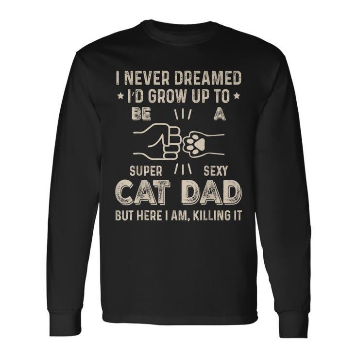 Super Sexy Cat Dad Owner For Fathers Day Daddy Long Sleeve T-Shirt T-Shirt