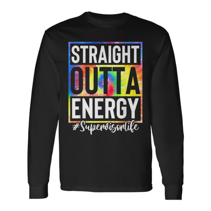 Supervisor Straight Outta Energy Supervisor Life Tie Dye Long Sleeve T-Shirt