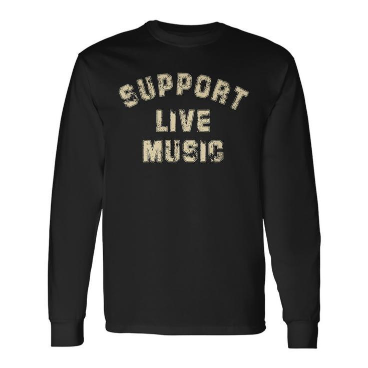 Support Live Music Musicians Concertgoers Music Lovers Long Sleeve T-Shirt