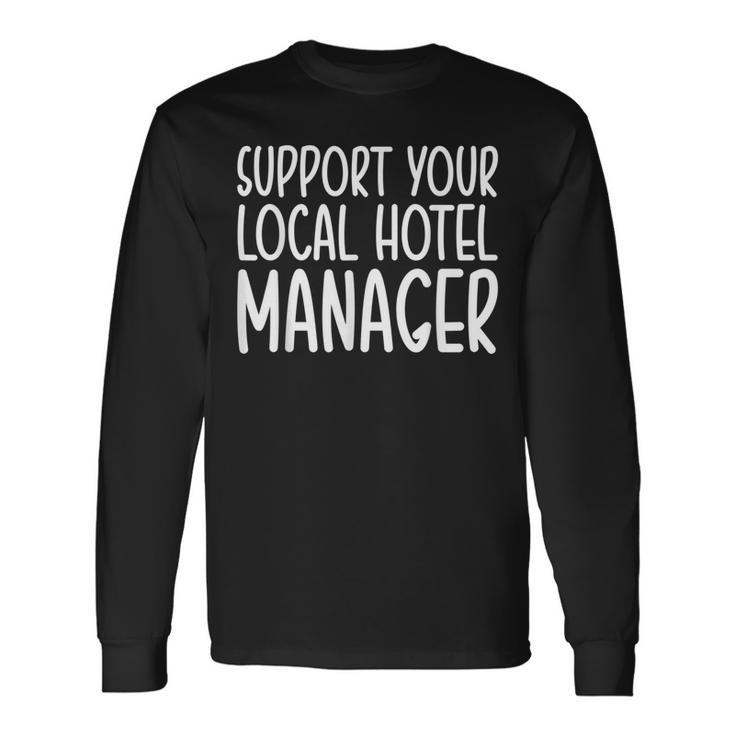 Support Your Local Hotel Manager Long Sleeve T-Shirt
