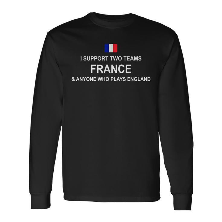 I Support Two Team France And Anyone Who Plays England Long Sleeve T-Shirt T-Shirt