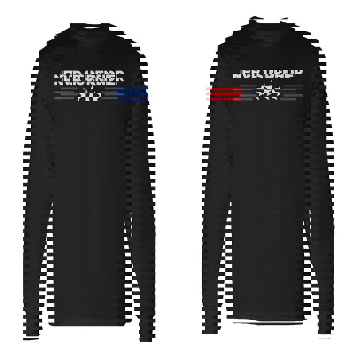 Never Surrender Never Surrender Long Sleeve T-Shirt